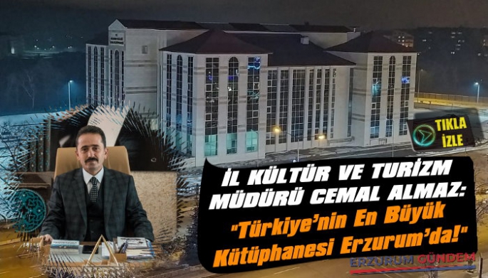 Almaz: 'Türkiye’nin En Büyük Kütüphanesi Erzurum’da!'