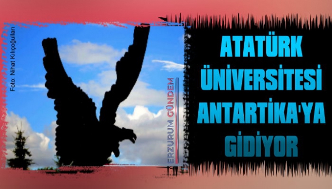 Atatürk Üniversitesi Antarktika'ya Gidiyor!