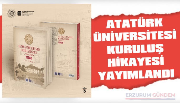 Atatürk Üniversitesinin Kuruluş Hikâyesi Kitabı Yayımlandı