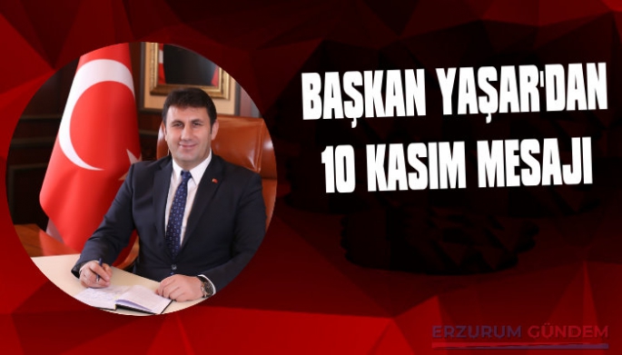 Başkan Yaşar'dan 10 Kasım Mesajı
