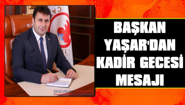 Başkan Yaşar'dan Kadir Gecesi Mesajı