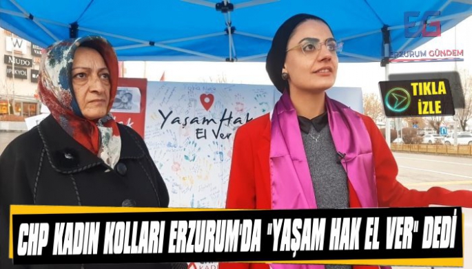 CHP Erzurum Kadın Kolları ‘Yaşam Hak El Ver’ Dedi