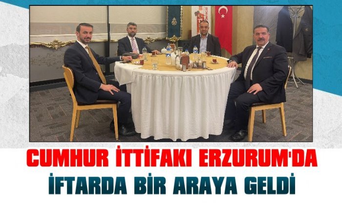 Cumhur İttifakı Erzurum'da İftarda Buluştu