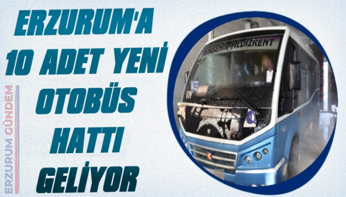 Erzurum'a 10 Yeni Otobüs Hattı Geliyor