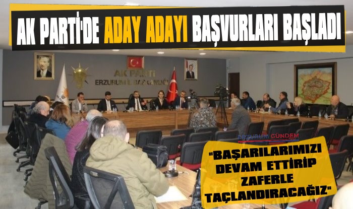 Erzurum AK Parti'de Aday Adayı Başvuruları Başladı