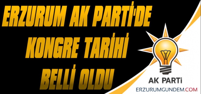 Erzurum AK Parti'de Kongre Tarihi Belli Oldu