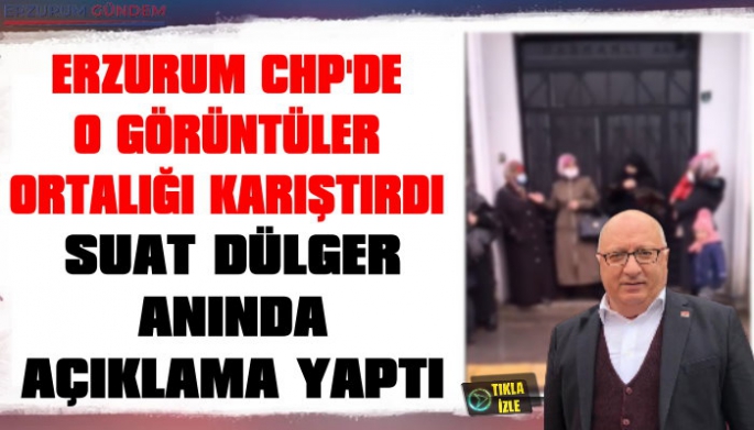 Erzurum CHP'de O Görüntüler Ortalığı Karıştırdı