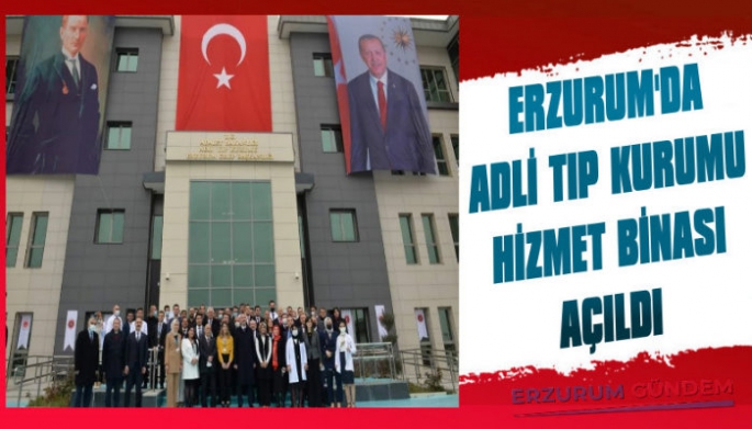 Erzurum'da Adli Tıp Kurumu Hizmet Binası Açıldı