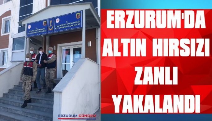Erzurum'da Altın Hırsızı Zanlı Yakalandı