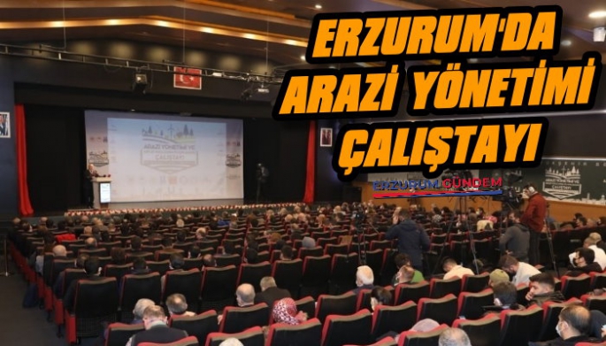 Erzurum'da Arazi Yönetimi Çalıştayı