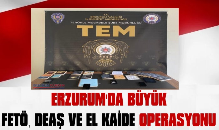 Erzurum'da Büyük Operasyon