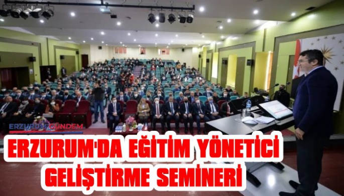 Erzurum’da Eğitim Yönetici Geliştirme Semineri