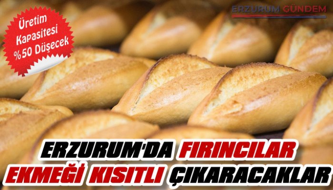 Erzurum'da Fırıncılar Ekmeği Kısıtlı Çıkaracak