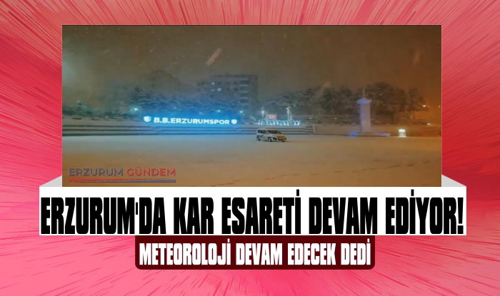Erzurum'da Kar Esareti Devam Ediyor