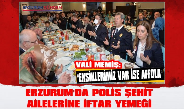 Erzurum'da Polis Şehit Ailelerine İftar Yemeği 
