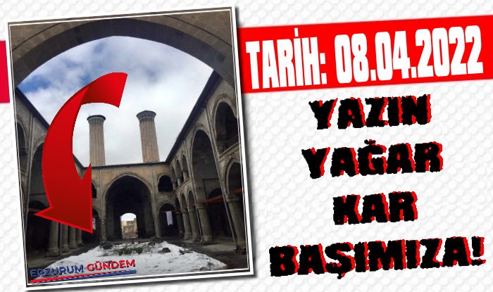 Erzurum'da 'Yazın Yağar Kar Başımıza'