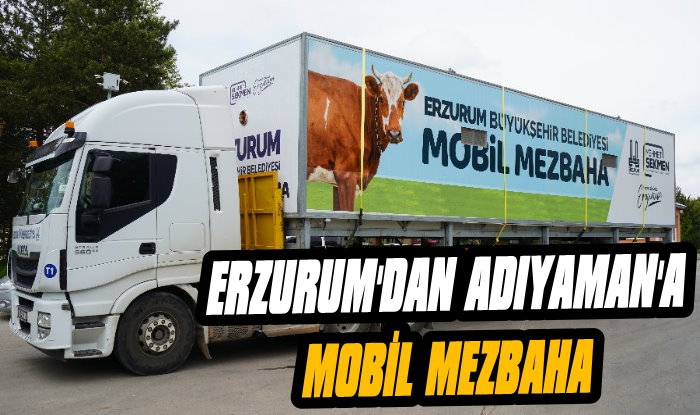 Erzurum'dan Adıyaman'a Mobil Mezbaha