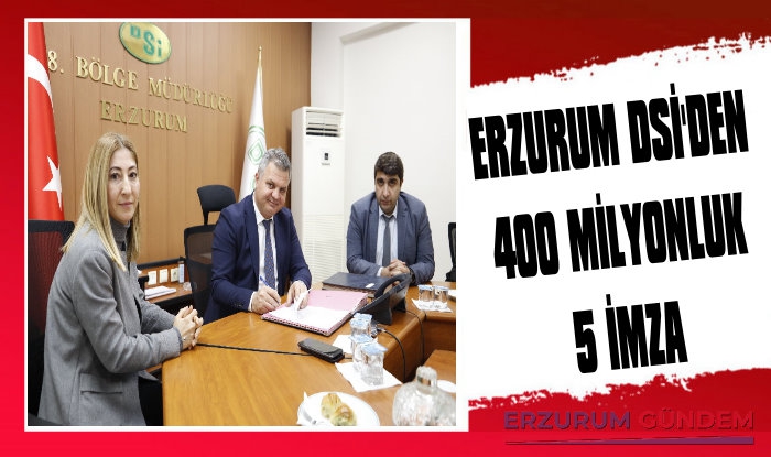 Erzurum DSİ'den 400 Milyonluk Beş İmza