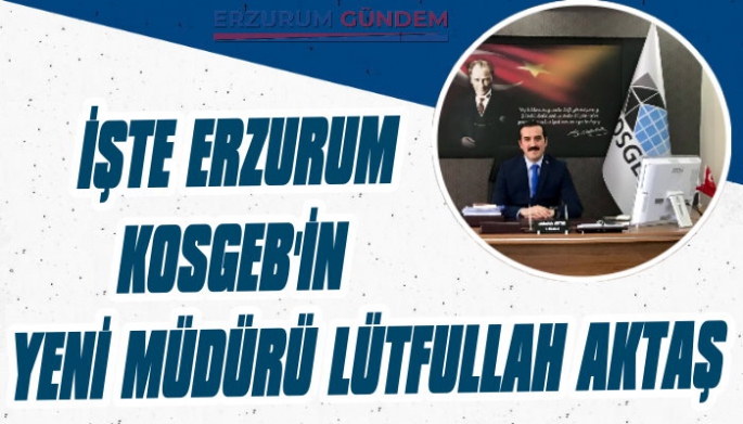 Erzurum KOSGEB Müdürü Değişti