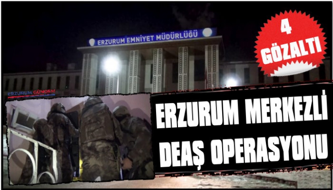 Erzurum Merkezli DEAŞ Operasyonu: 4 Gözaltı