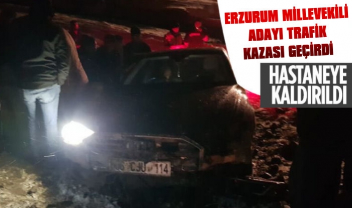 Erzurum Milletvekili Adayı Trafik Kazası Geçirdi