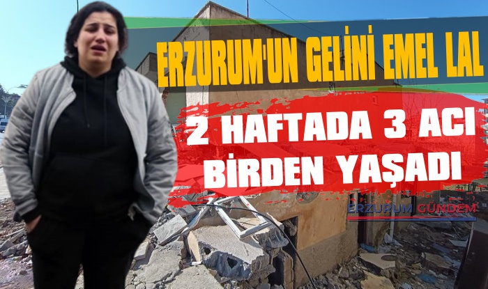 Erzurum'un Gelini Emel Lal 2 Haftada 3 Acı Birden Yaşadı