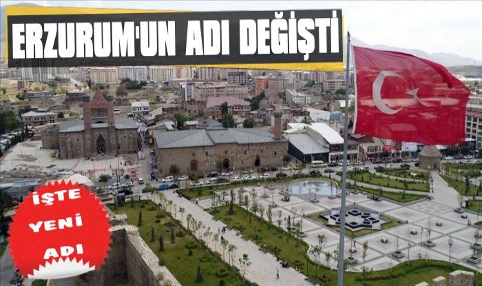 Erzurum’un İsmi Değişti: İşte Yeni Adı
