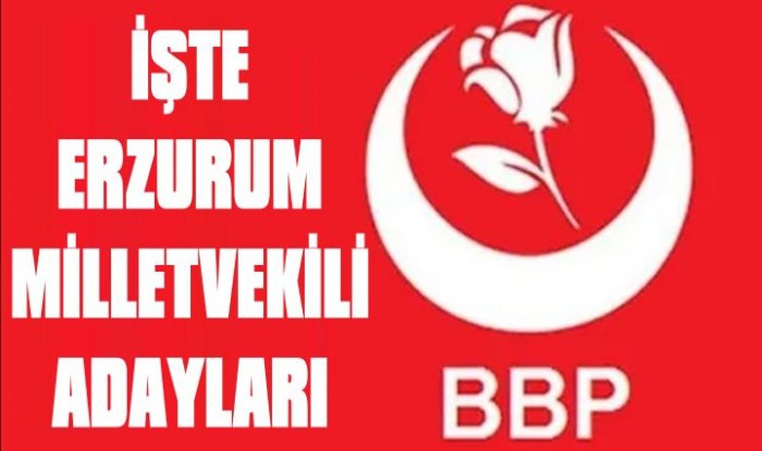 İşte BBP'nin Erzurum Milletvekili Aday Listesi