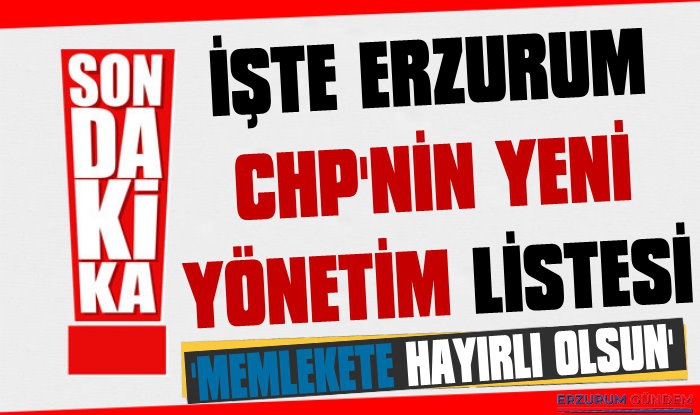 İşte Erzurum CHP'nin Yeni Yönetimi