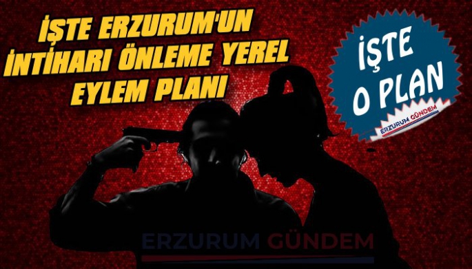 İşte Erzurum'un İntiharı Önleme Yerel Eylem Planı