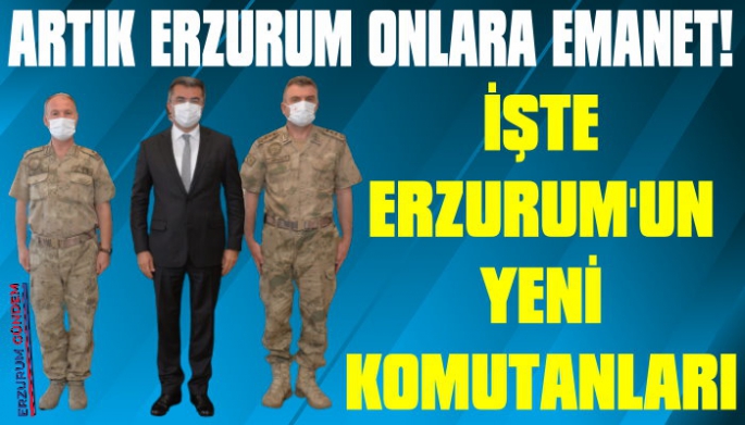 İşte Erzurum'un Yeni Komutanları