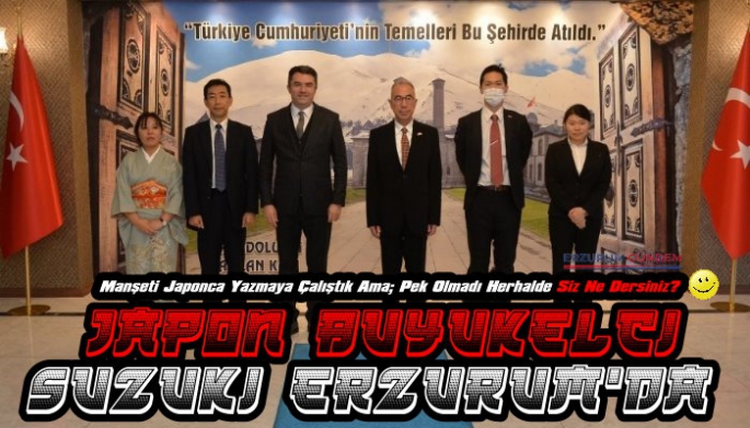 Japon Büyükelçi Suzuki Erzurum'da