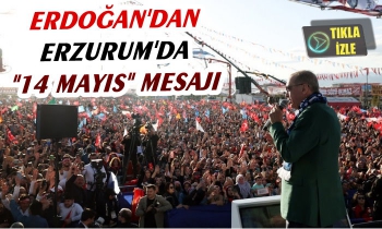 Erdoğan'dan Erzurum'da '14 Mayıs' Mesajı
