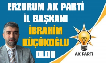 Erzurum AK Parti İl Başkanı Küçükoğlu Oldu