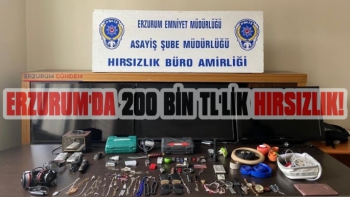 Erzurum'da 200 Bin TL'lik Hırsızlık