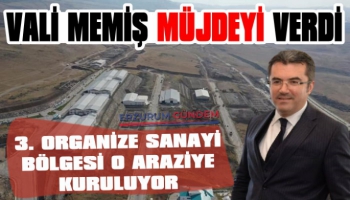Erzurum’da 3. Organize Sanayi Bölgesinin Kurulacağı Yer Belli Oldu