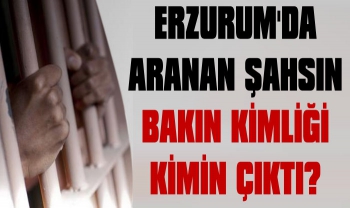 Erzurum'da Aranan Şahısın Kullandığı Kimlik Şaşırttı