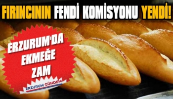 Erzurum'da Ekmeğe Zam Geldi!