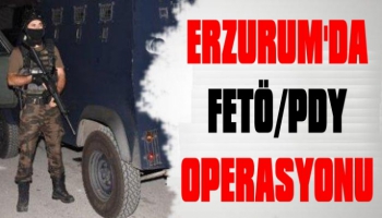 Erzurum'da FETÖ/PDY Operasyonu