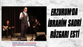 Erzurum'da İbrahim Sadri Rüzgarı Esti