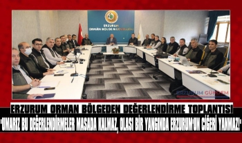 Erzurum Orman Bölgeden Değerlendirme Toplantısı