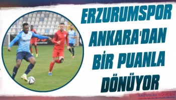 Erzurumspor Ankara'dan 1 Puanla Döndü