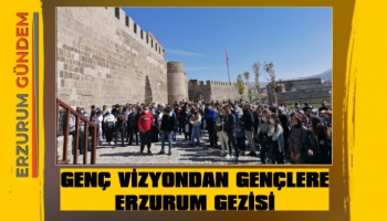 Genç Vizyon’dan Gençlere Erzurum Gezisi