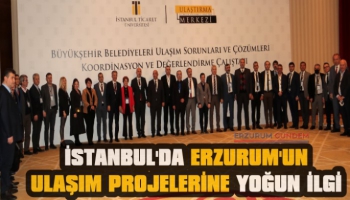 İstanbul'da Erzurum’un Ulaşım Projelerine İlgi