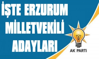 İşte AK PARTİ'nin Erzurum Milletvekili Aday Listesi 