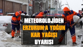 Meteoroloji'den Erzurum'da Yoğun Kar Yağışı Uyarısı