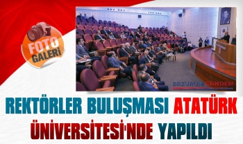 Rektörler Buluşması Atatürk Üniversitesinde Yapıldı