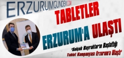 Tabletler Erzurum’a Ulaştı