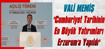 Vali Memiş: Cumhuriyet Tarihinin En Büyük Yatırımları Erzurum'a Yapıldı