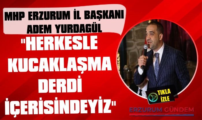 MHP Erzurum İl Başkanı Yurdagül Basınla Buluştu